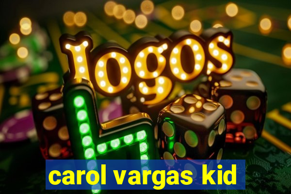 carol vargas kid